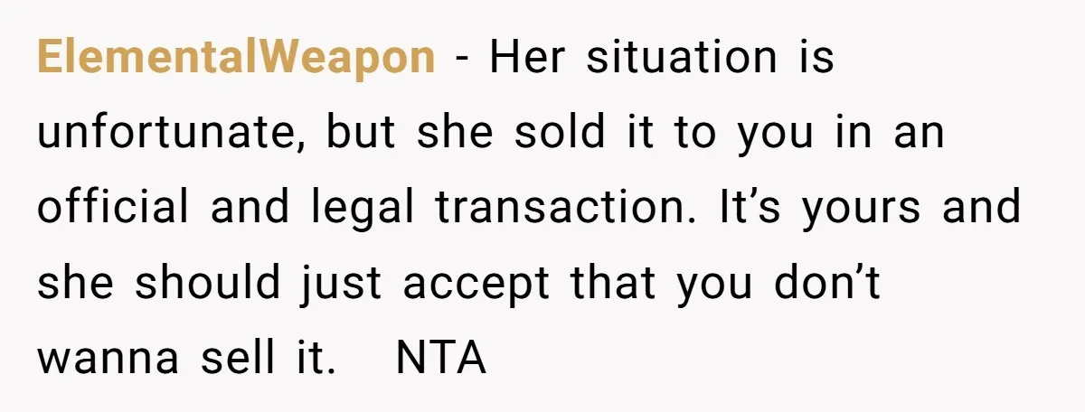ElementalWeapon − Her situation is unfortunate, but she sold it to you in an official and legal transaction. It’s yours and she should just accept that you don’t wanna sell...