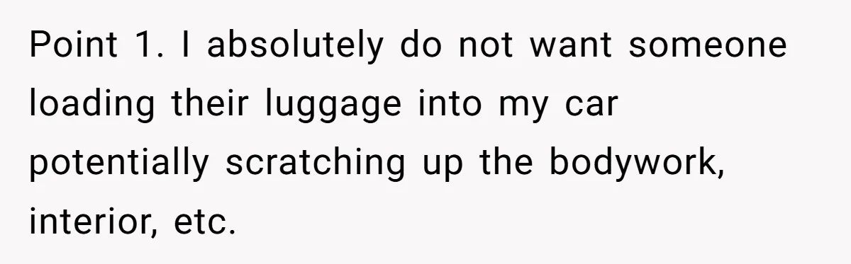 Point 1. I absolutely do not want someone loading their luggage into my car potentially scratching up the bodywork, interior, etc.