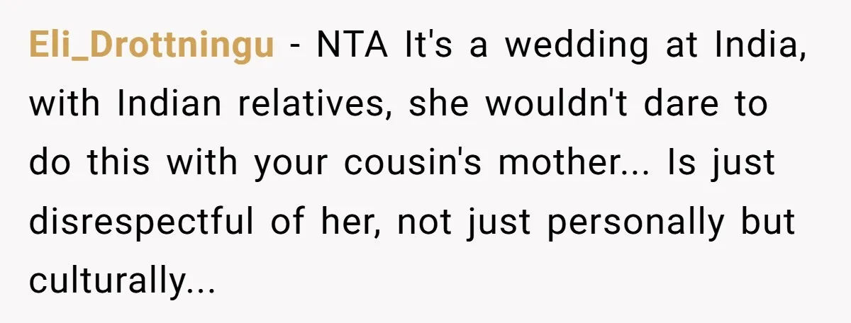 Eli_Drottningu − NTA It's a wedding at India, with Indian relatives, she wouldn't dare to do this with your cousin's mother... Is just disrespectful of her, not just personally but...