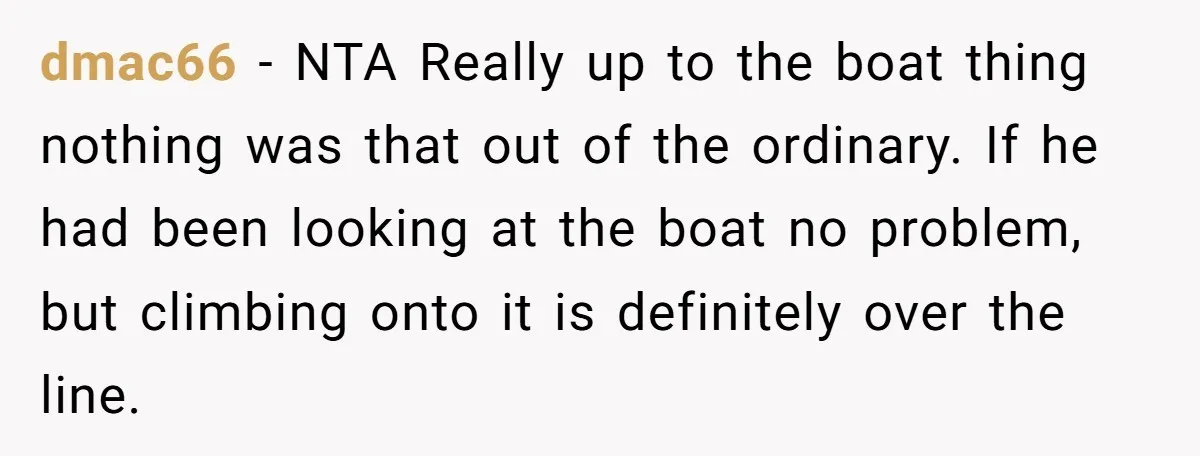 dmac66 − NTA Really up to the boat thing nothing was that out of the ordinary. If he had been looking at the boat no problem, but climbing onto it...