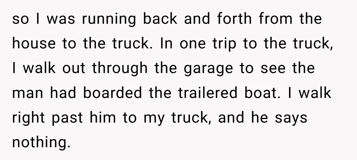 so I was running back and forth from the house to the truck. In one trip to the truck, I walk out through the garage to see the man had...
