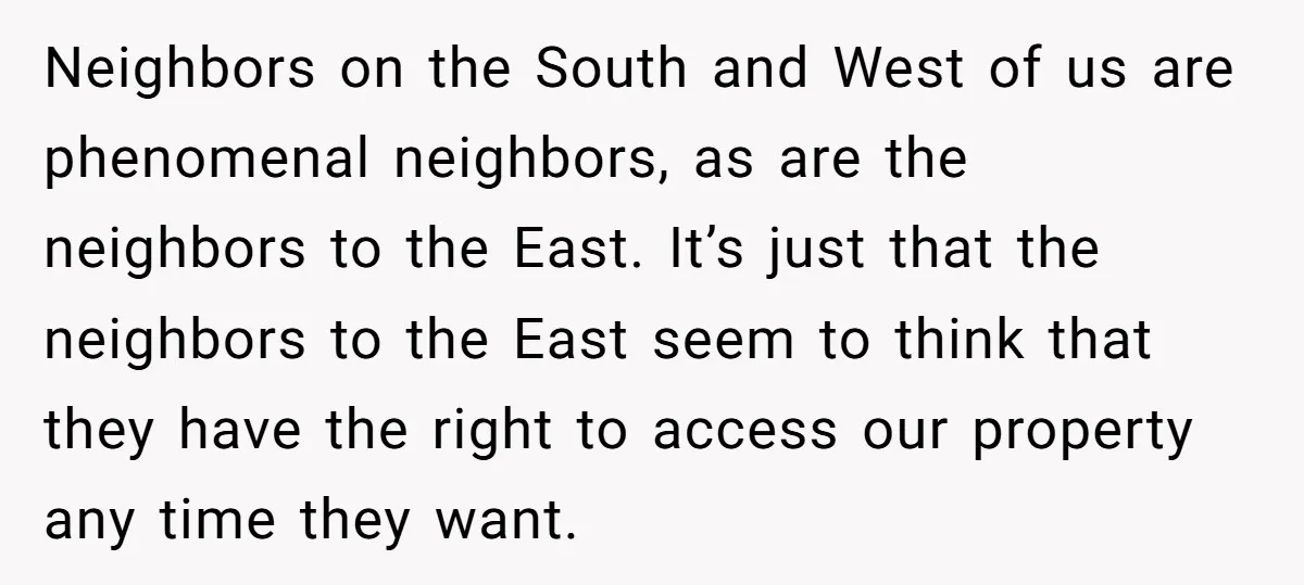 Neighbors on the South and West of us are phenomenal neighbors, as are the neighbors to the East. It’s just that the neighbors to the East seem to think that...
