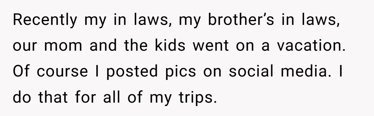 Recently my in laws, my brother’s in laws, our mom and the kids went on a vacation. Of course I posted pics on social media. I do that for all...