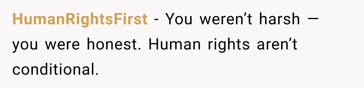 HumanRightsFirst - You weren’t harsh — you were honest. Human rights aren’t conditional.
