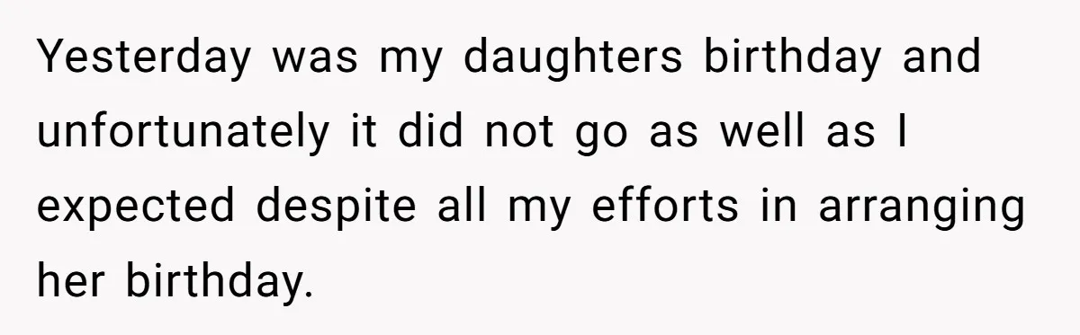 Yesterday was my daughters birthday and unfortunately it did not go as well as I expected despite all my efforts in arranging her birthday.