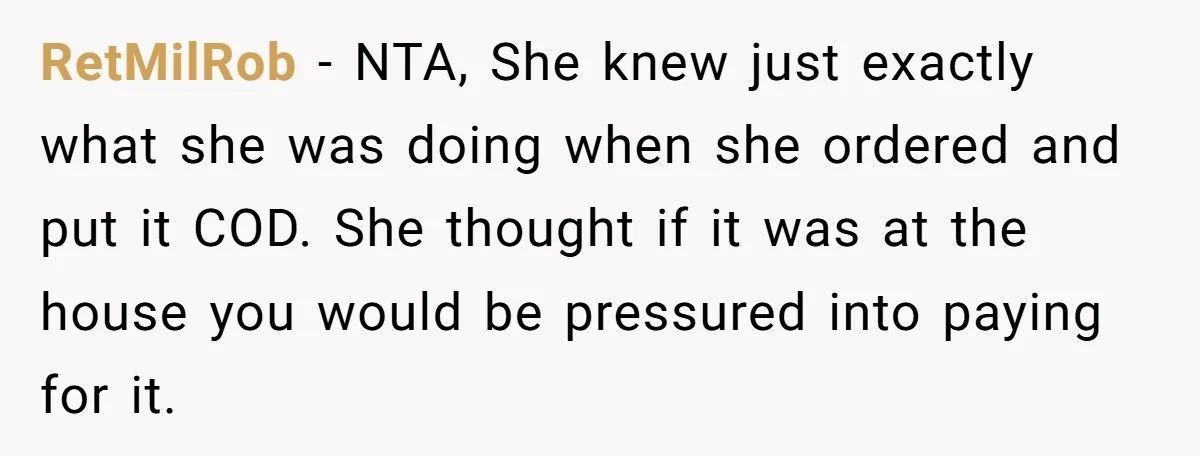 RetMilRob − NTA, She knew just exactly what she was doing when she ordered and put it COD. She thought if it was at the house you would be pressured...