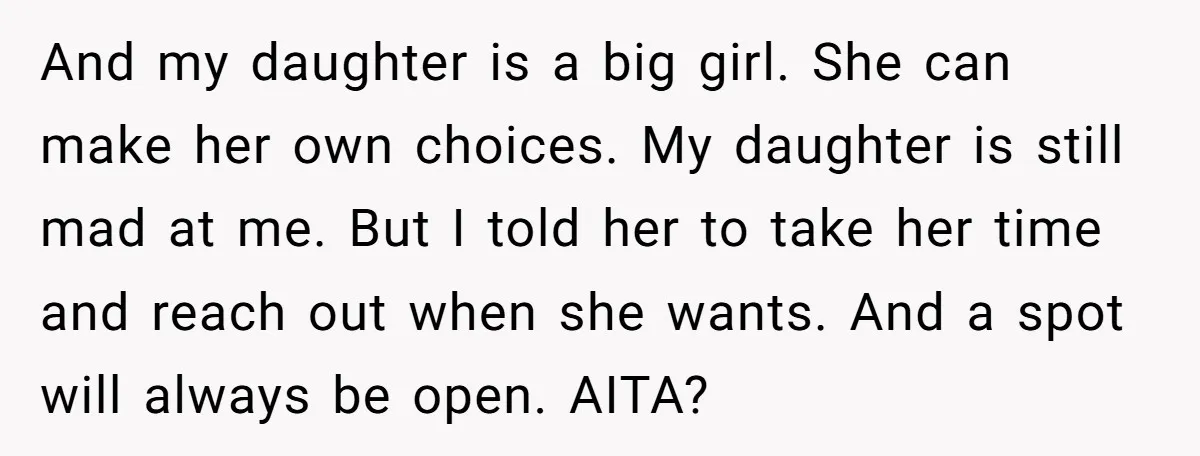 And my daughter is a big girl. She can make her own choices. My daughter is still mad at me. But I told her to take her time and reach...
