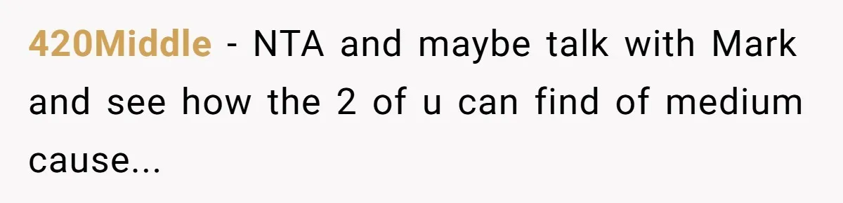 420Middle − NTA and maybe talk with Mark and see how the 2 of u can find of medium cause...
