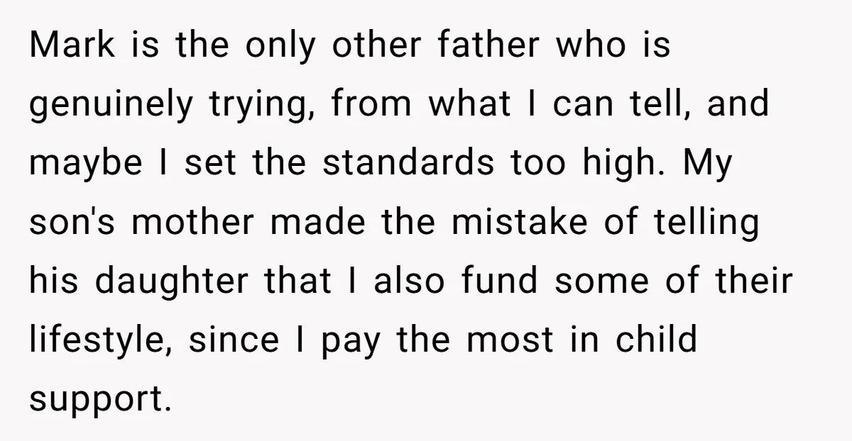 Mark is the only other father who is genuinely trying, from what I can tell, and maybe I set the standards too high. My son's mother made the mistake of...