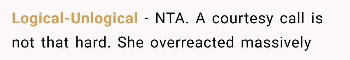 Logical-Unlogical − NTA. A courtesy call is not that hard. She overreacted massively