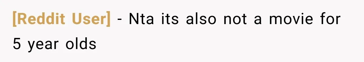 [Reddit User] − Nta its also not a movie for 5 year olds
