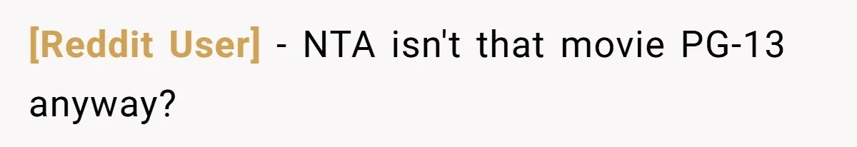 [Reddit User] − NTA isn't that movie PG-13 anyway?