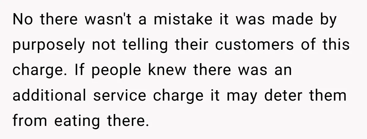 No there wasn't a mistake it was made by purposely not telling their customers of this charge. If people knew there was an additional service charge it may deter them...