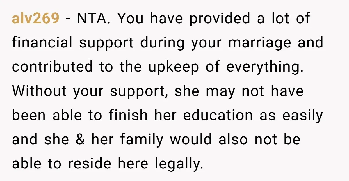 alv269 − NTA. You have provided a lot of financial support during your marriage and contributed to the upkeep of everything. Without your support, she may not have been able...