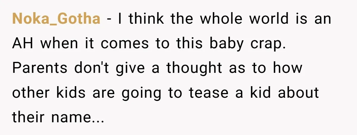 Noka_Gotha − I think the whole world is an AH when it comes to this baby crap. Parents don't give a thought as to how other kids are going to...