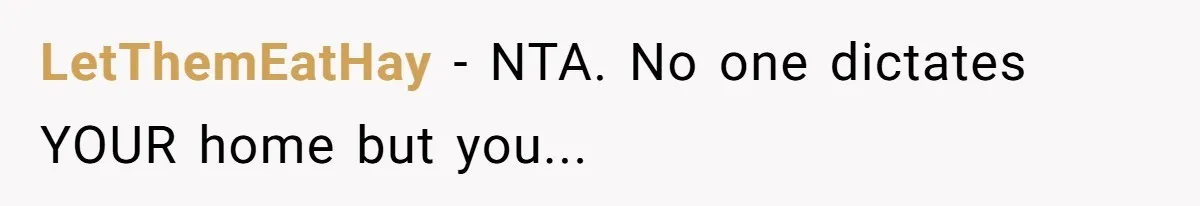 LetThemEatHay − NTA. No one dictates YOUR home but you...