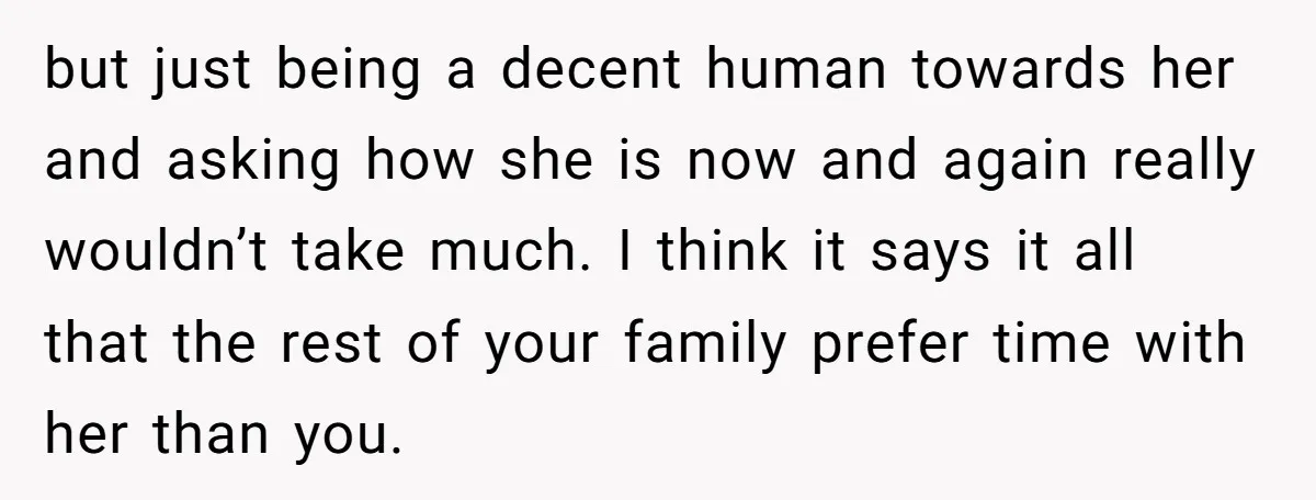 but just being a decent human towards her and asking how she is now and again really wouldn’t take much. I think it says it all that the rest of...