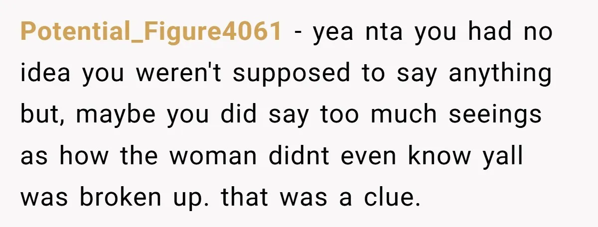 Potential_Figure4061 − yea nta you had no idea you weren't supposed to say anything but, maybe you did say too much seeings as how the woman didnt even know yall...