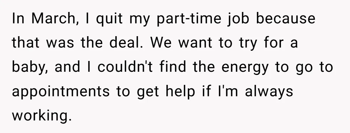 In March, I quit my part-time job because that was the deal. We want to try for a baby, and I couldn't find the energy to go to appointments to...
