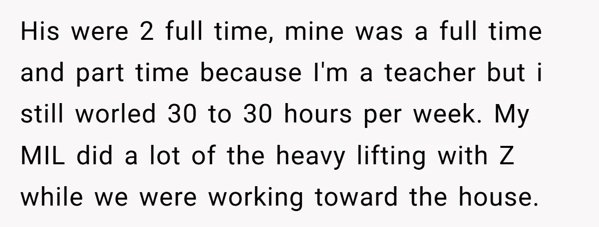 His were 2 full time, mine was a full time and part time because I'm a teacher but i still worled 30 to 30 hours per week. My MIL did...