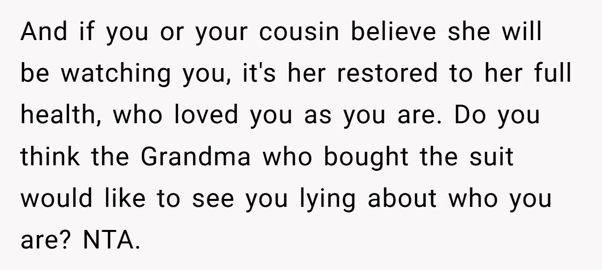 And if you or your cousin believe she will be watching you, it's her restored to her full health, who loved you as you are. Do you think the Grandma...