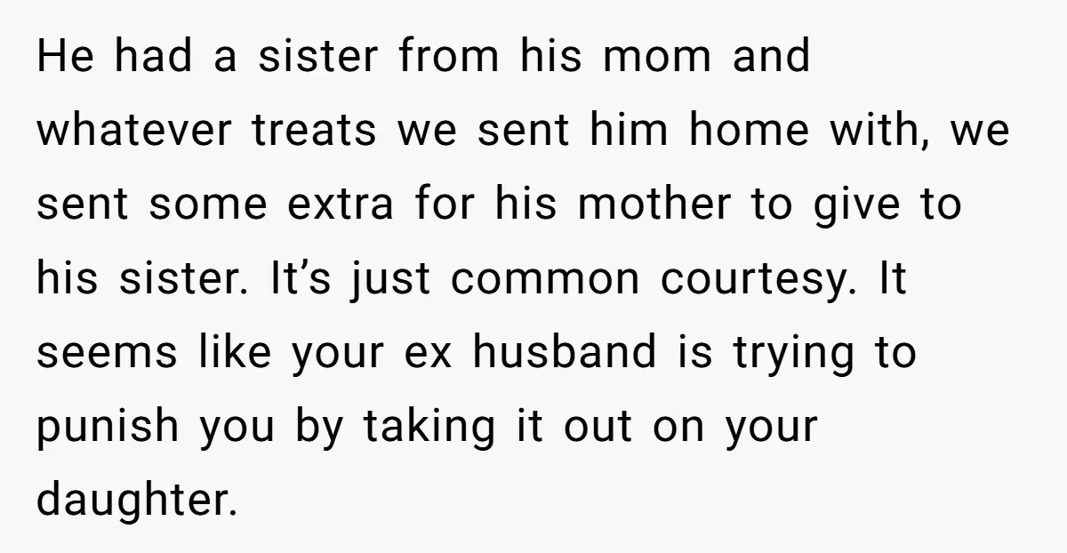 He had a sister from his mom and whatever treats we sent him home with, we sent some extra for his mother to give to his sister. It’s just common...