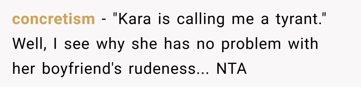 concretism − "Kara is calling me a tyrant." Well, I see why she has no problem with her boyfriend's rudeness... NTA
