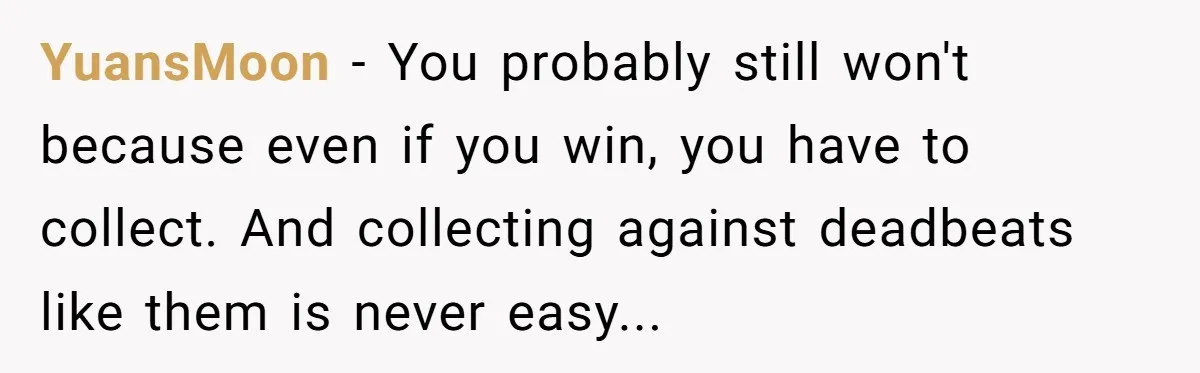 YuansMoon − You probably still won't because even if you win, you have to collect. And collecting against deadbeats like them is never easy...