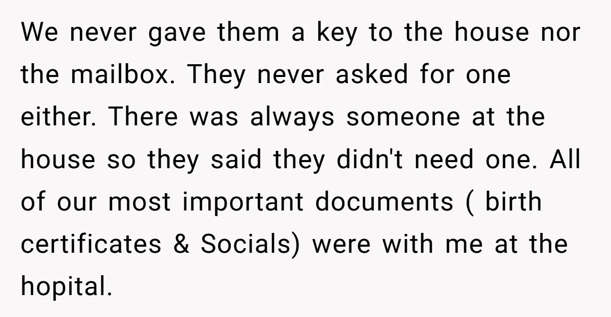 We never gave them a key to the house nor the mailbox. They never asked for one either. There was always someone at the house so they said they didn't...