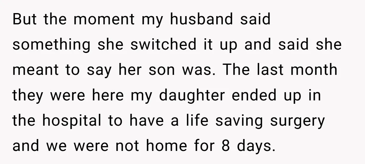 But the moment my husband said something she switched it up and said she meant to say her son was. The last month they were here my daughter ended up...