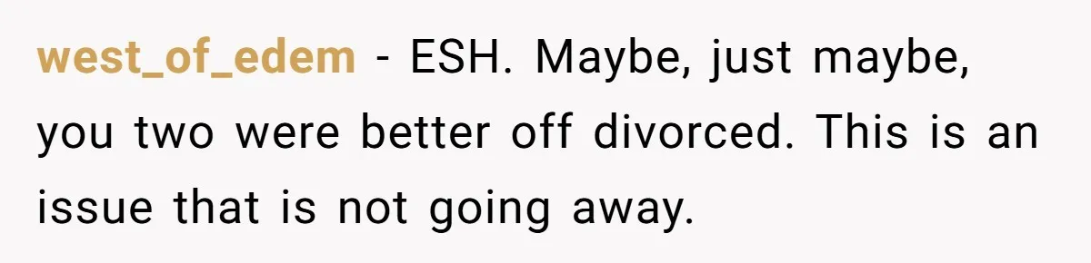 west_of_edem − ESH. Maybe, just maybe, you two were better off divorced. This is an issue that is not going away.