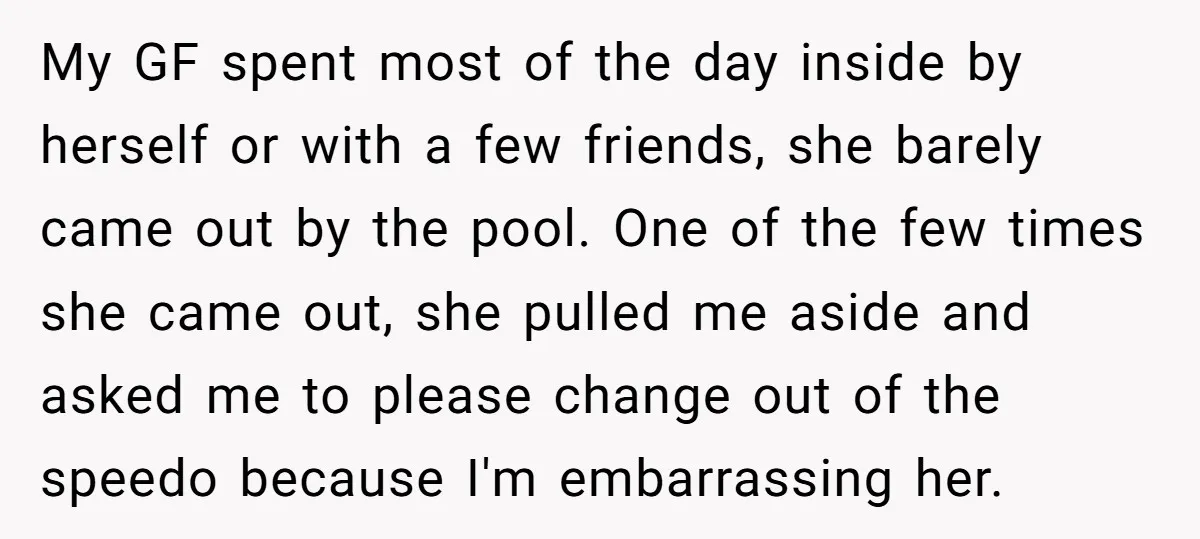 My GF spent most of the day inside by herself or with a few friends, she barely came out by the pool. One of the few times she came out,...