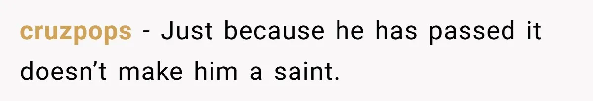 cruzpops − Just because he has passed it doesn’t make him a saint.