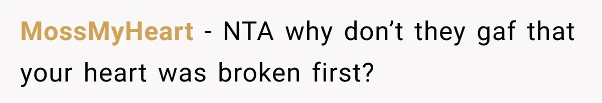 MossMyHeart − NTA why don’t they gaf that your heart was broken first?