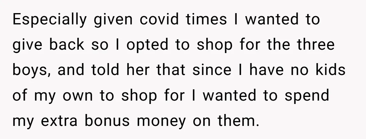 Especially given covid times I wanted to give back so I opted to shop for the three boys, and told her that since I have no kids of my own...