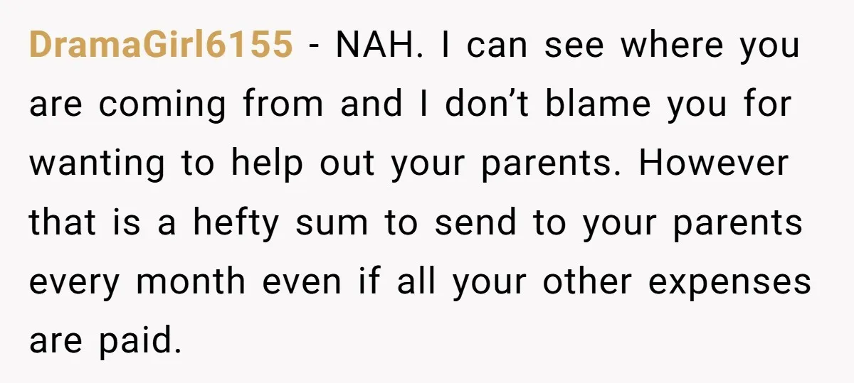DramaGirl6155 − NAH. I can see where you are coming from and I don’t blame you for wanting to help out your parents. However that is a hefty sum to...
