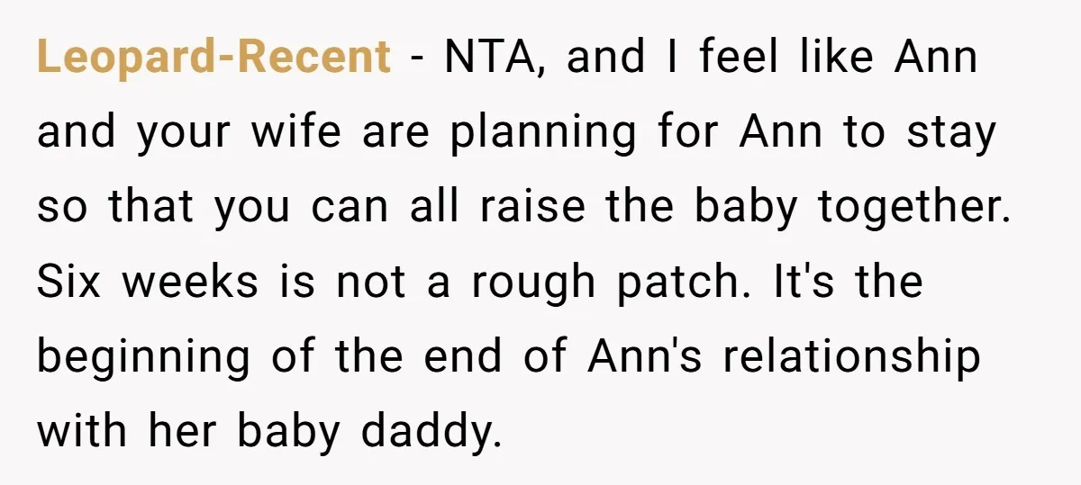 Leopard-Recent − NTA, and I feel like Ann and your wife are planning for Ann to stay so that you can all raise the baby together. Six weeks is not...