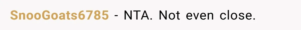 SnooGoats6785 − NTA. Not even close.