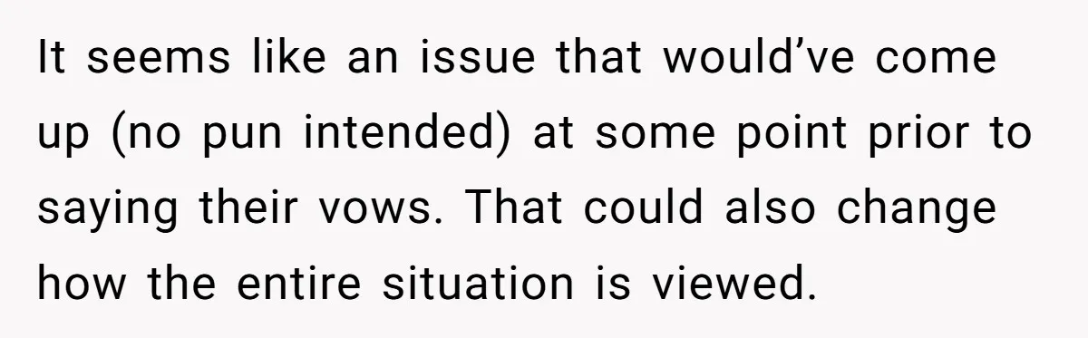 It seems like an issue that would’ve come up (no pun intended) at some point prior to saying their vows. That could also change how the entire situation is viewed.
