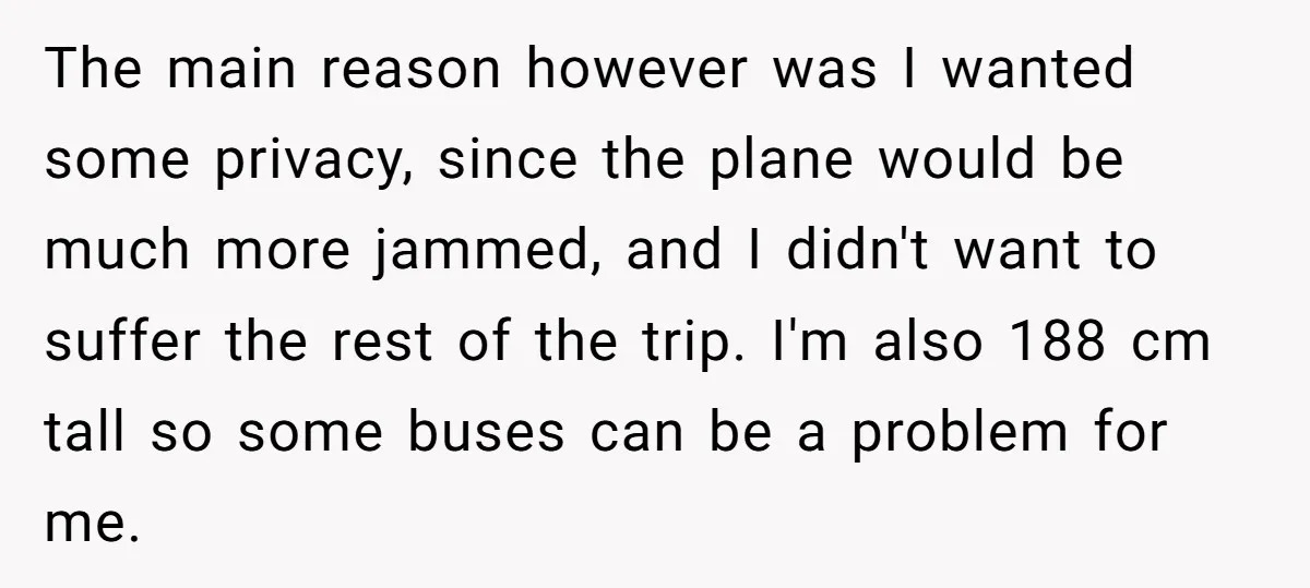 The main reason however was I wanted some privacy, since the plane would be much more jammed, and I didn't want to suffer the rest of the trip. I'm also...
