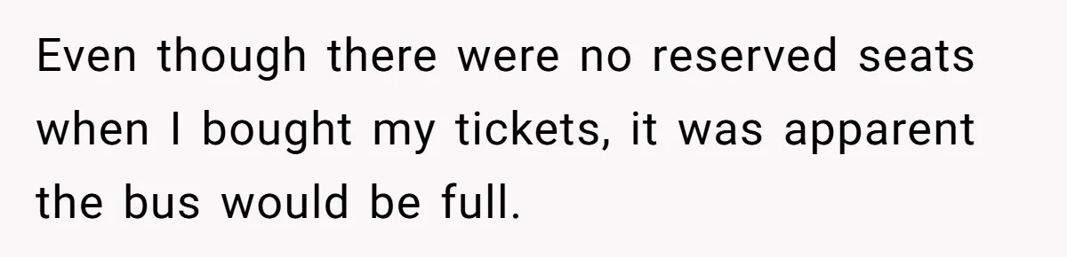 Even though there were no reserved seats when I bought my tickets, it was apparent the bus would be full.