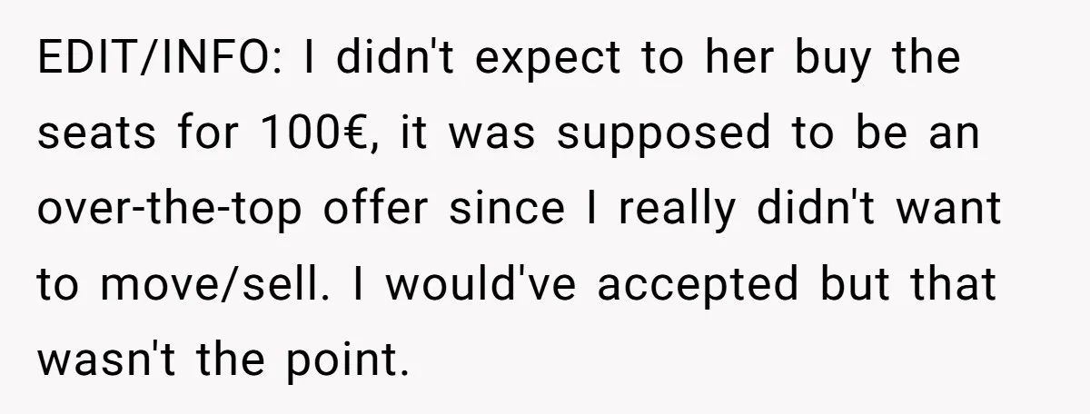 EDIT/INFO: I didn't expect to her buy the seats for 100€, it was supposed to be an over-the-top offer since I really didn't want to move/sell. I would've accepted but...