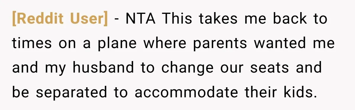 [Reddit User] − NTA This takes me back to times on a plane where parents wanted me and my husband to change our seats and be separated to accommodate their...