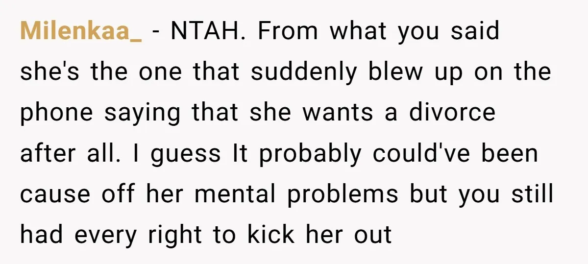 Milenkaa_ − NTAH. From what you said she's the one that suddenly blew up on the phone saying that she wants a divorce after all. I guess It probably could've...