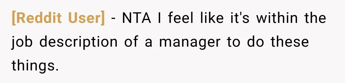 [Reddit User] − NTA I feel like it's within the job description of a manager to do these things.