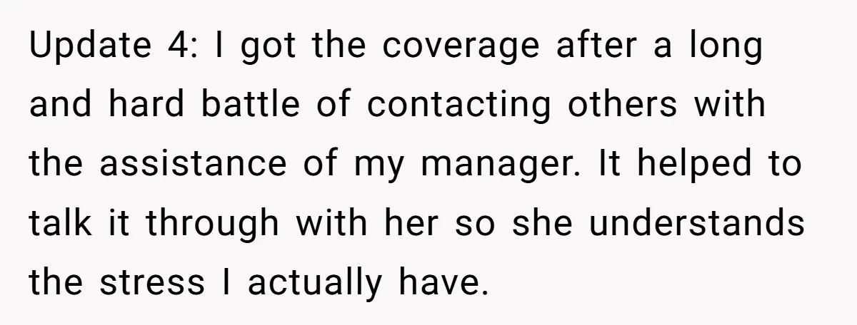 Update 4: I got the coverage after a long and hard battle of contacting others with the assistance of my manager. It helped to talk it through with her so...