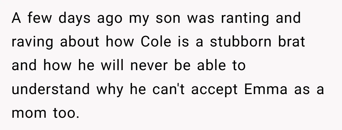 A few days ago my son was ranting and raving about how Cole is a stubborn brat and how he will never be able to understand why he can't accept...