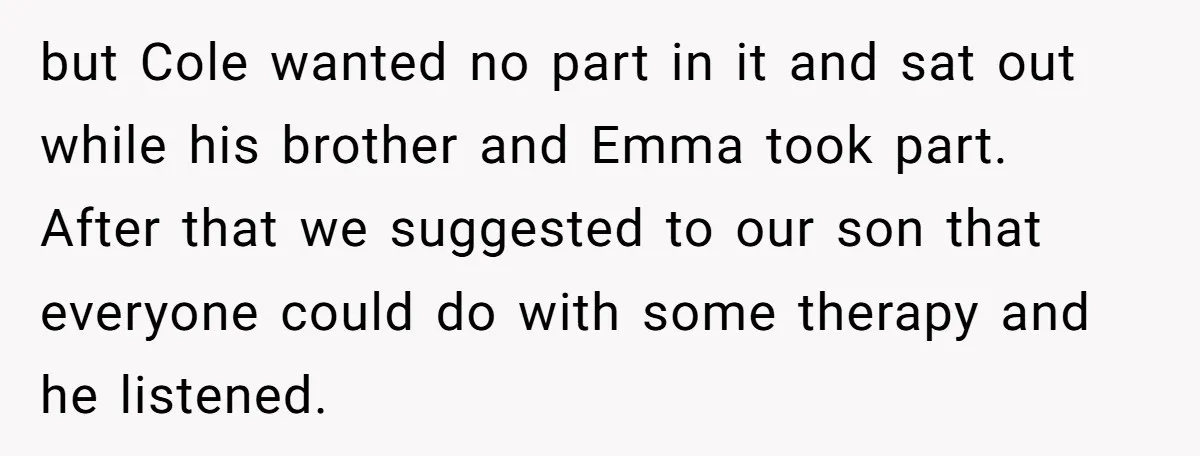 but Cole wanted no part in it and sat out while his brother and Emma took part. After that we suggested to our son that everyone could do with some...