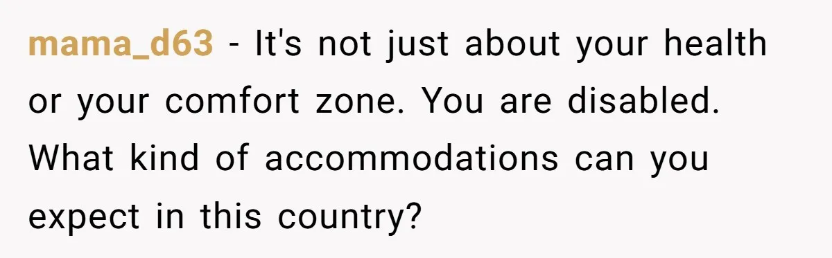 mama_d63 − It's not just about your health or your comfort zone. You are disabled. What kind of accommodations can you expect in this country?