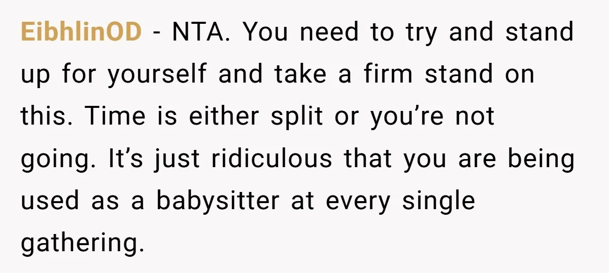 EibhlinOD − NTA. You need to try and stand up for yourself and take a firm stand on this. Time is either split or you’re not going. It’s just ridiculous...